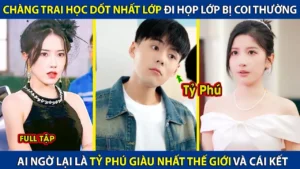 Chàng Trai Học Dốt Nhất Lớp Đi Họp Lớp Bị Coi Thường Ai Ngờ Lại Là Tỷ Phú Giàu Nhất Thế Giới