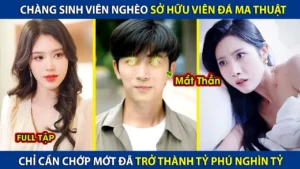 Chàng Sinh Viên Nghèo Sở Hữu Viên Đá Ma Thuật Chỉ Cần Chớp Mắt Đã Trở Thành Tỷ Phú phim