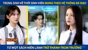 Trọng Sinh Về Thời Sinh Viên Mang Theo Hệ Thống Bá Đạo Từ Mọt Sách Hiền Lành Trở Thành Trùm Trường