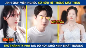 Anh Sinh Viên Nghèo Sở Hữu Hệ Thống Mắt Thần Trở Thành Tỷ Phú Tán Đổ Hoa Khôi Xinh Nhất Trường