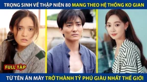 Trọng Sinh Về Thập Niêm 80 Mang Theo Hệ Thống Không Gian Từ 1 Tên Ăn Mày Trở Thành Tỷ Phú Thế Giới