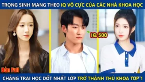 Trọng Sinh Mang Theo IQ Vô Cực Của Các Nhà Khoa Học Chàng Trai Học Dốt Nhất Lớp Trở Thành Thủ Khoa