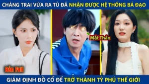 Chàng Trai Vừa Ra Tù Đã Nhận Được Hệ Thống Bá Đạo Giám Định Đồ Cổ Để Trở Thành Tỷ Phú Thế Giới