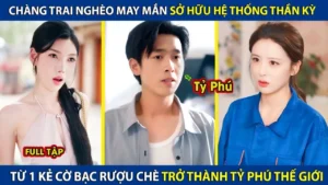 Chàng Trai Nghèo May Mắn Sở Hữu Hệ Thống Thần Kỳ Từ 1 Kẻ Cờ Bạc Rượu Chè Trở Thành Tỷ Phú Thế Giới