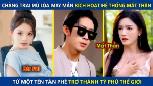 Chàng Trai Mù Lòa May Mắn Kích Hoạt Hệ Thống Mắt Thần Từ Một Tên Phế Vật Trở Thành Tỷ Phú Thế Giới