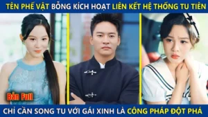 Tên Phế Vật Bỗng Kích Hoạt Hệ Thống Tu Tiên Chỉ Cần Song Tu Với Gái Xinh Là Trở Thành Chiến Thần