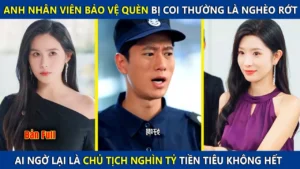 Anh Nhân Viên Bảo Vệ Bị Coi Thường Là Nghèo Rớt Ai Ngờ Lại Là Chủ Tịch Nghìn Tỷ Tiền Tiêu Ko Hết