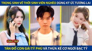 Trọng Sinh Về Thời Sinh Viên Nghèo Dùng Ký Ức Tương Lai Tán Đổ Con Gái Tỷ Phú Thừa Kế Cơ Ngơi Bạc Tỷ