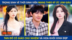 Trọng Sinh Về Thời Sinh Viên Nghèo Mang Theo Ký Ức Làm Giàu Tán Đổ Cô Giáo Chủ Nhiệm Và Hoa Khôi