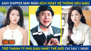 Anh Shipper May Mắn Kích Hoạt Hệ Thống Siêu Giàu Trở Thành Tỷ Phú Giàu Nhất Thế Giới Chỉ Sau 1 Ngày