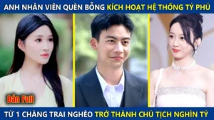 Anh Nhân Viên Quèn Bỗng Kích Hoạt Hệ Thống Tỷ Phú Từ 1 Chàng Trai Nghèo Trở Thành Chủ Tịch Nghìn Tỷ