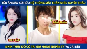 Tên Ăn Mày Sở Hữu Hệ Thống Mắt Nhìn Xuyên Thấu Nhìn Thấy Đồ Cổ Trị Giá Hàng Nghìn Tỷ Và Cái Kết