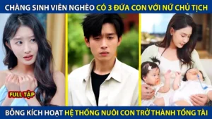Chàng Trai Có 3 Đứa Con Với Nữ Chủ Tịch Bỗng Kích Hoạt Hệ Thống Nuôi Con Trở Thành Tống Tài Bá Đạo