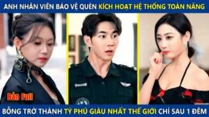 Anh Nhân Viên Bảo Vệ Quèn Kích Hoạt Hệ Thống Toàn Năng Bỗng Trở Thành Tỷ Phú Thế Giới Chỉ Sau 1 Đêm
