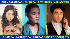 Thần Bài Ẩn Danh Nhận Cậu Bé Tù Nhân Làm Học Trò 15 Năm Sau Được Cậu Báo Đáp Bằng Cơ Ngơi Bạc Tỷ