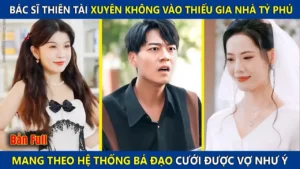 Bác Sĩ Thiên Tài Xuyên Không Làm Thiếu Gia Nhà Tỷ Phú Mang Theo Hệ Thống Bá Đạo Cưới Được Vợ Như ý
