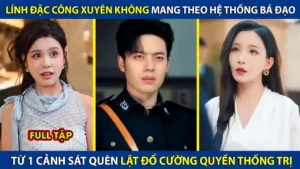 Lính Đặc Công Xuyên Không Mang Theo Hệ Thống Bá Đạo Từ 1 Cảnh Sát Quèn Lật Đổ Cường Quyền Thống Trị