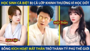 Học Sinh Cá Biệt Bị Cả Lớp Khinh Thường Vì Học Dốt Bỗng Kích Hoạt Mắt Thần Trở Thành Tỷ Phú Thế Giới