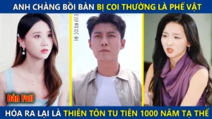 Anh Chàng Bồi Bàn Bị Coi Thường Là Phế Vật Ai Ngờ Lại Là Thiên Tôn Tu Tiên 1000 Năm Hạ Thế