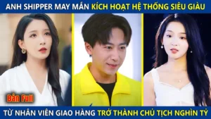 Anh Shipper May Mắn Kích Hoạt Hệ Thống Siêu Giàu Từ Nhân Viên Giao Hàng Trở Thành Chủ Tịch Nghìn Tỷ