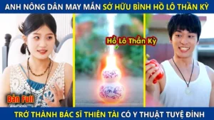 Anh Nông Dân May Mắn Sở Hữu Chiếc Bình Hồ Lô Thần Kỳ Trở Thành Thần Y Thiên Tài Chữa Được Bách Bệnh