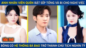 Anh Nhân Viên Quèn Bật Sếp Và Bị Cho Nghỉ Việc Bỗng Có Hệ Thống Bá Đạo Trở Thành Chủ Tịch Nghìn Tỷ