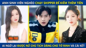 Anh Sinh Viên Nghèo Chạy Shipper Để Kiếm Thêm Tiền Lại Được Nữ Chủ Tịch Dâng Cho Tờ Rinh Và Cái Kết