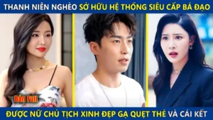 Chàng Trai Nghèo Kích Hoạt Hệ Thống Siêu Cấp Được Nữ Chủ Tịch Xinh Đẹp Gạ Quẹt Thẻ Và Cái Kết