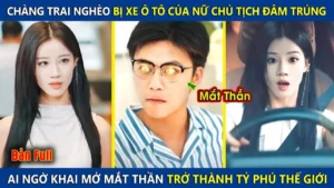 Chàng Trai Bị Ô Tô Của Nữ Chủ Tịch Đâm Trúng Ai Ngờ Khai Mở Đôi Mắt Thần Trở Thành Tỷ Phú Thế Giới