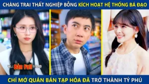 Chàng Trai Thất Nghiệp Bỗng Kích Hoạt Hệ Thống Bá Đạo Chỉ Mở Quán Tạp Hóa Đã Trở Thành Tỷ Phú