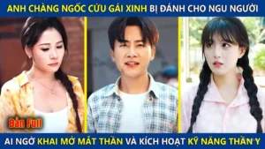 Anh Ngốc Cứu Gái Xinh Bị Đánh Cho Ngu Người Ai Ngờ Khai Mở Mắt Thần Và Kích Hoạt Kỹ Năng Thần Y