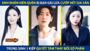 Anh Nhân Viên Quèn Bị Bạn Gái Lừa Cướp Hết Tài Sản Trùng Sinh 1 Kiếp Quyết Tâm Thay Đổi Sô Phận