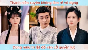 Thanh Niên Xuyên Không Làm Rể Vô Dụng Dùng Mưu Trí Lật Đổ Ván Cờ Quyền Lực