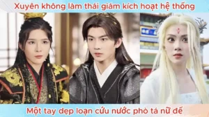 Xuyên Không Làm Thái Giám Kích Hoạt Hệ Thống Một Tay Dẹp Loạn Cứu Nước Phò Tá Nữ Đế