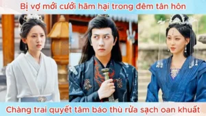 Bị Vợ Mới Cưới Hãm Hại Trong Đêm Tân Hôn Chàng Trai Quyết Tâm Báo Thù Rửa Sạch Oan Khuất