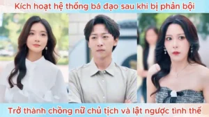 Kích Hoạt Hệ Thống Bá Đạo Sau Khi Bị Phản Bội Trở Thành Chồng Nữ Chủ Tịch Và Lật Ngược Tình Thế