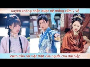 Xuyên Không Nhận Được Hệ Thống Cẩm Y Vệ Một Tay Vạch Trần Bộ Mặt Thật Của Người Cha Đại Hiệp