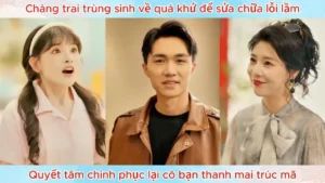 Trùng Sinh Về Quá Khứ Để Sửa Chữa Lỗi Lầm Quyết Tâm Chinh Phục Lại Cô Bạn Thanh Mai Trúc Mã