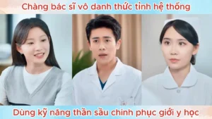Chàng Bác Sĩ Vô Danh Thức Tỉnh Hệ Thống Dùng Kỹ Năng Thần Sầu Chinh Phục Giới Y Học