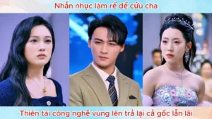Nhẫn Nhục Làm Rể Để Cứu Cha Thiên Tài Công Nghệ Vùng Lên Trả Lại Cả Gốc Lẫn Lãi