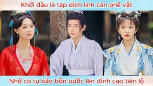 Khởi Đầu Là Tạp Dịch Linh Căn Phế Vật Nhờ Có Tụ Bảo Bồn Bước Lên Đỉnh Cao Tiên Lộ