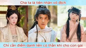 Cha Ta Là Tiên Nhân Vô Địch Chỉ Cần Điểm Danh Liền Có Thần Khí Cho Con Gái