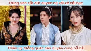 Trùng Sinh Cắt Đứt Duyên Nợ Với Kẻ Bội Bạc Thiên Uy Tướng Quân Nên Duyên Cùng Nữ Đế