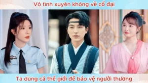 Vô Tình Xuyên Không Về Cổ Đại Ta Dùng Cả Thế Giới Để Bảo Vệ Người Thương