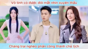 Vô Tình Có Được Đôi Mắt Nhìn Xuyên Thấu Chàng Trai Nghèo Phản Công Thành Chủ Tịch