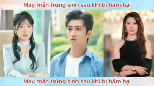 May Mắn Trùng Sinh Sau Khi Bị Hãm Hại Người Chồng Lụy Tình Lột Xác Thành Tổng Tài Báo Thù