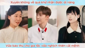 Xuyên Không Về Quá Khứ Nhận Được Dị Năng Vừa Báo Thù Cho Gia Tộc Vừa Nghịch Thiên Cải Mệnh