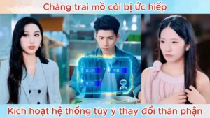 Chàng Trai Mồ Côi Bị ứC Hiếp Kích Hoạt Hệ Thống Tùy Ý Thay Đổi Thân Phận