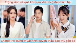 Trọng Sinh Về Quá Khứ Sau Khi Bị Vợ Đẹp Hãm Hại Chàng Trai Dùng Thuật Nhìn Xuyên Thấu Báo Thù