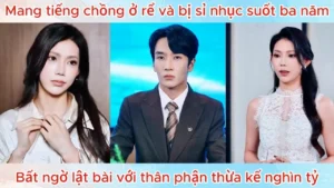Mang Tiếng Chồng ở Rể Và Bị Sỉ Nhục Suốt Ba Năm Bất Ngờ Lật Bài Với Thân Phận Thừa Kế Nghìn Tỷ